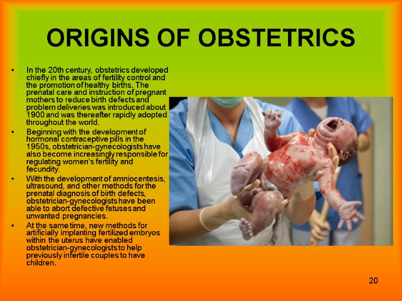 20 ORIGINS OF OBSTETRICS In the 20th century, obstetrics developed chiefly in the areas